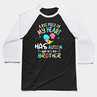 A Big Piece Of My Heart Has Autism brother awareness autism Baseball T-Shirt